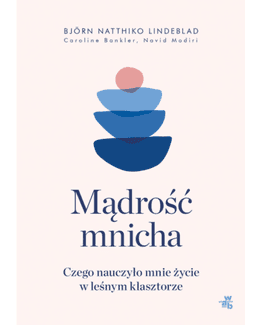 Mądrość mnicha. Czego nauczyło mnie życie w klasztorze – Björn Natthiko Lindeblad, książka