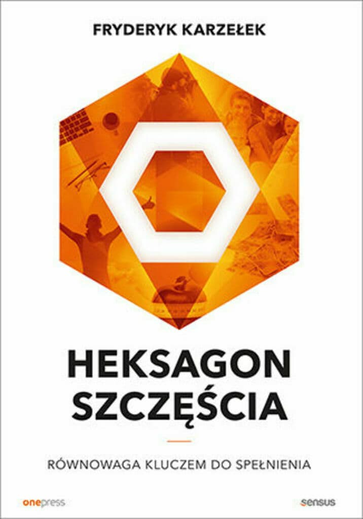 Heksagon szczęścia. Równowaga kluczem do spełnienia – Fryderyk Karzełek, książka