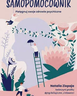 Samopomocownik. Pielęgnuj swoje zdrowie psychiczne – Natalia Ziopaja; książka