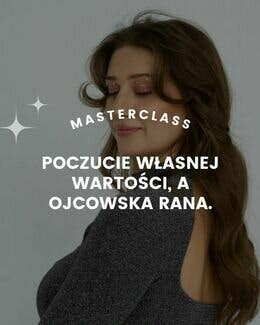 POCZUCIE WŁASNEJ WARTOŚCI, A OJCOWSKA RANA – Kornelia Warecka; MASTERCLASS