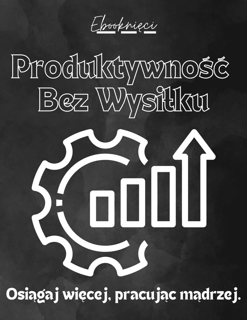 Produktywność Bez Wysiłku - Ebooknięci; ebook