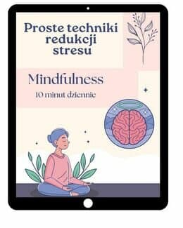 Mindfulness 10 minut dziennie. Proste techniki redukcji stresu - @gotowedodruku; e-book