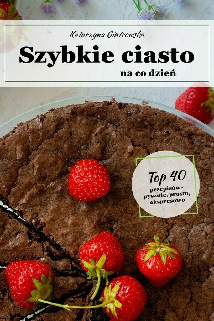 Szybkie Ciasto: 40 przepisów na pyszne i ekspresowe ciasto – Wysmakowane, e-book