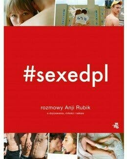 #SEXEDPL. ROZMOWY ANJI RUBIK O DOJRZEWANIU, MIŁOŚCI I SEKSIE – Anja Rubik, książka