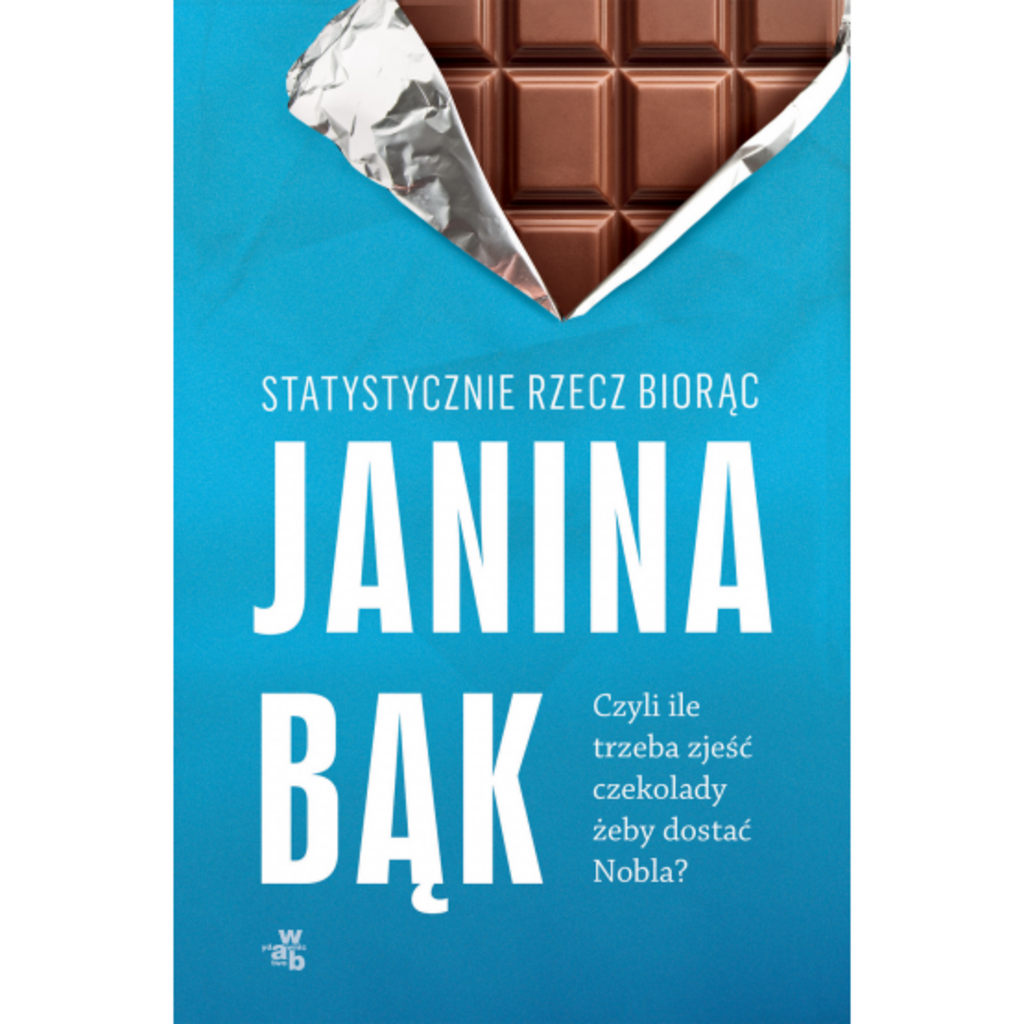 Statystycznie rzecz biorąc, czyli ile trzeba zjeść czekolady, żeby dostać Nobla?  – Janina Bąk, książka