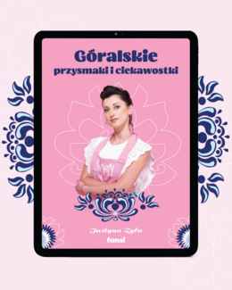 Góralskie przysmaki i ciekawostki – Justyna Żyła, e-book