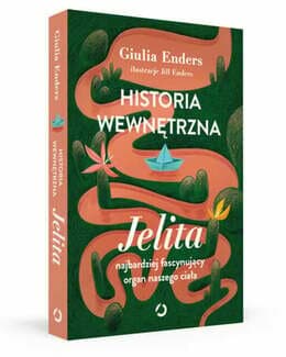 Historia wewnętrzna. Jelita – najbardziej fascynujący organ naszego ciała - Giulia Enders; książka