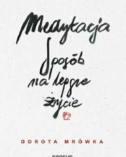 Medytacja. Sposób na lepsze życie - Dorota Mrówka; książka